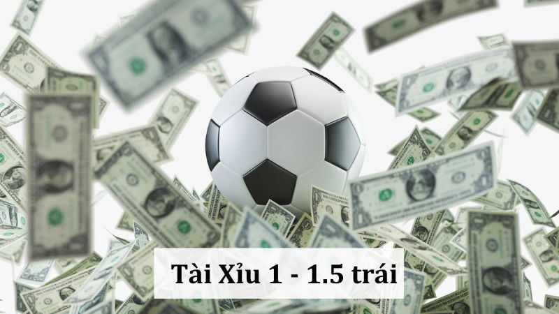 Kèo bóng Tài Xỉu 1 – 1.5 trái: Bí quyết chiến thắng chắc chắn