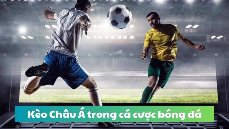 Khám phá chi tiết về kèo Châu Á