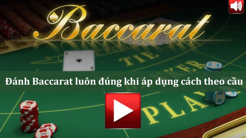 Chiến thuật theo cầu để thắng Baccarat ngay lập tức